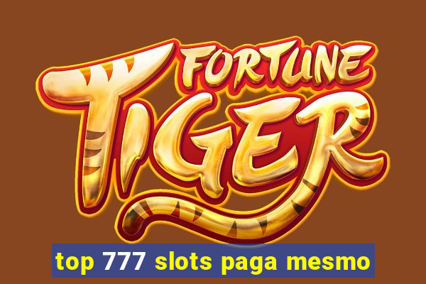 top 777 slots paga mesmo